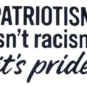 Patriotism isn’t racism, its pride decal