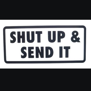 Shut Up & Send It Vinyl Decal